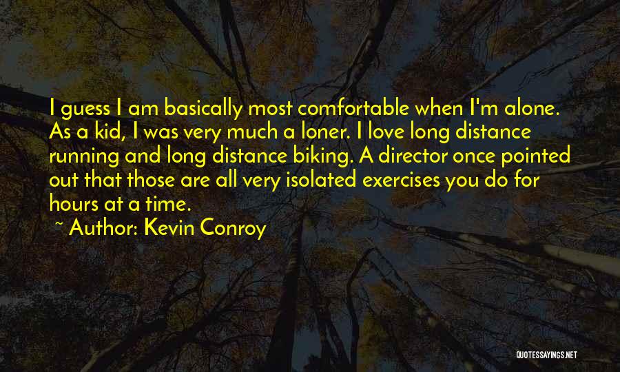 Kevin Conroy Quotes: I Guess I Am Basically Most Comfortable When I'm Alone. As A Kid, I Was Very Much A Loner. I