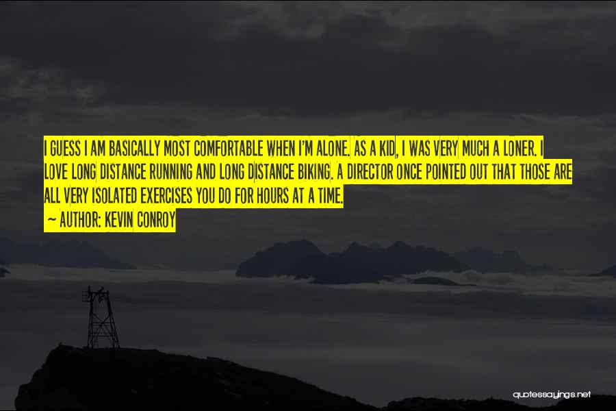 Kevin Conroy Quotes: I Guess I Am Basically Most Comfortable When I'm Alone. As A Kid, I Was Very Much A Loner. I