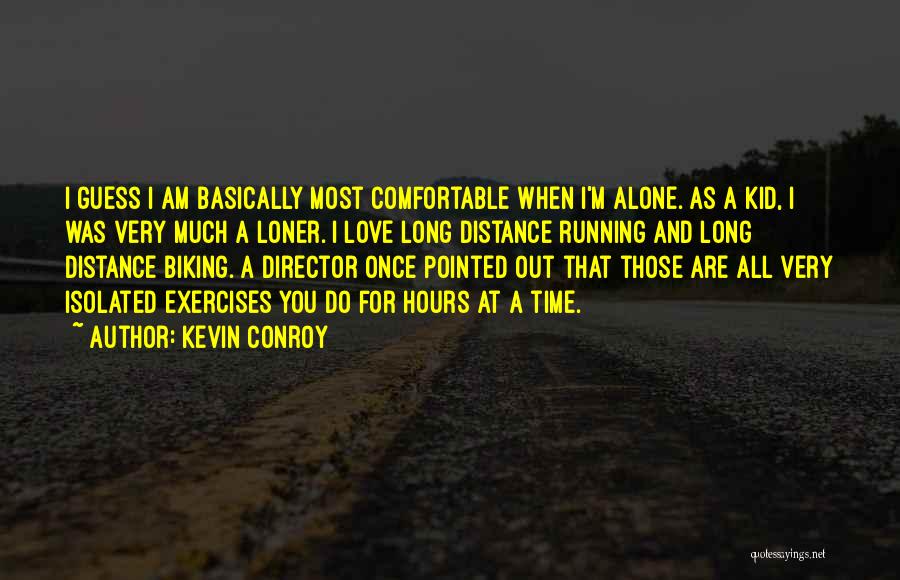 Kevin Conroy Quotes: I Guess I Am Basically Most Comfortable When I'm Alone. As A Kid, I Was Very Much A Loner. I