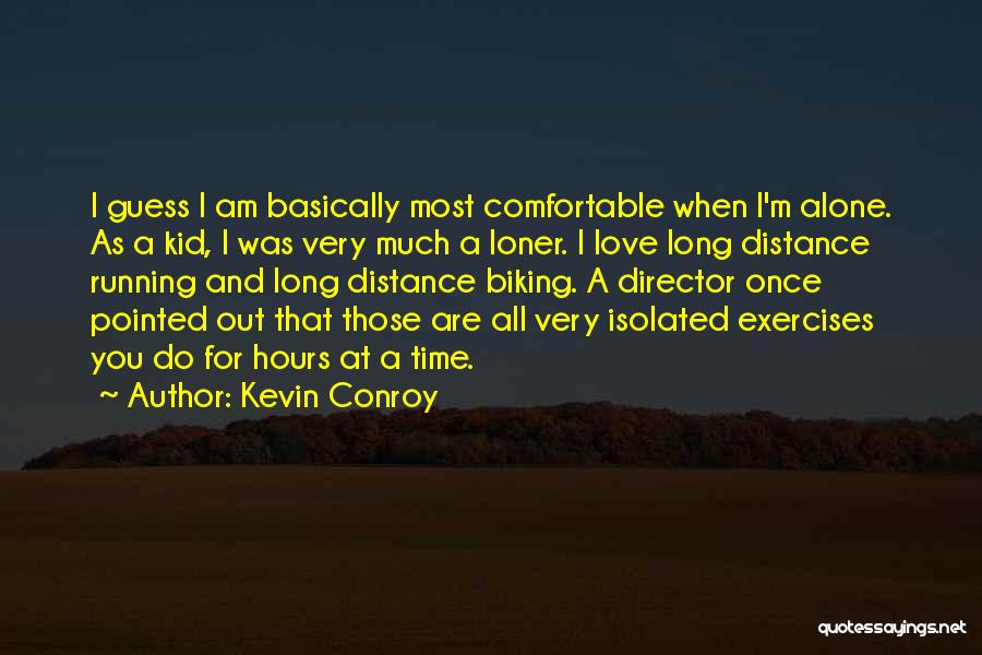 Kevin Conroy Quotes: I Guess I Am Basically Most Comfortable When I'm Alone. As A Kid, I Was Very Much A Loner. I