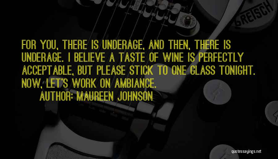 Maureen Johnson Quotes: For You, There Is Underage, And Then, There Is Underage. I Believe A Taste Of Wine Is Perfectly Acceptable, But