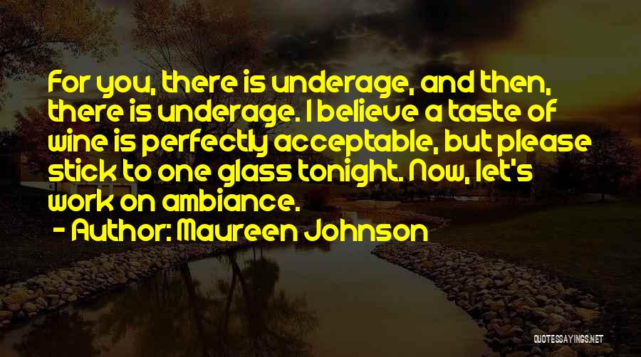 Maureen Johnson Quotes: For You, There Is Underage, And Then, There Is Underage. I Believe A Taste Of Wine Is Perfectly Acceptable, But