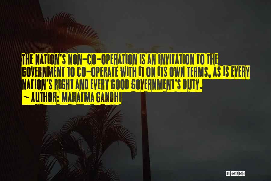 Mahatma Gandhi Quotes: The Nation's Non-co-operation Is An Invitation To The Government To Co-operate With It On Its Own Terms, As Is Every