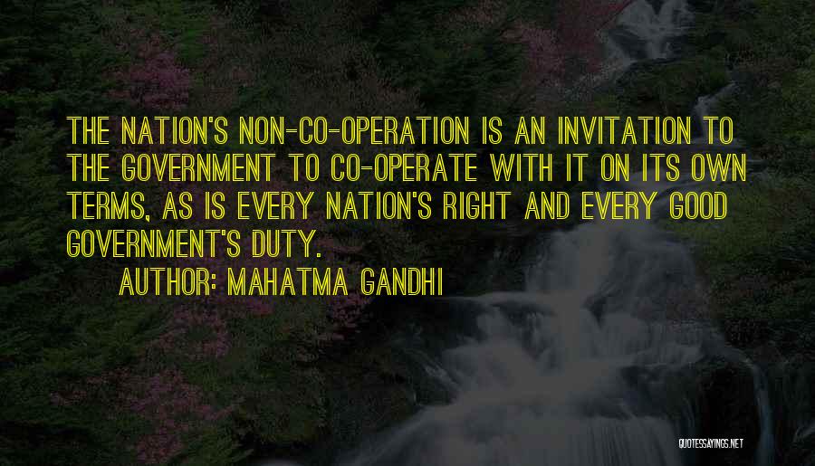 Mahatma Gandhi Quotes: The Nation's Non-co-operation Is An Invitation To The Government To Co-operate With It On Its Own Terms, As Is Every