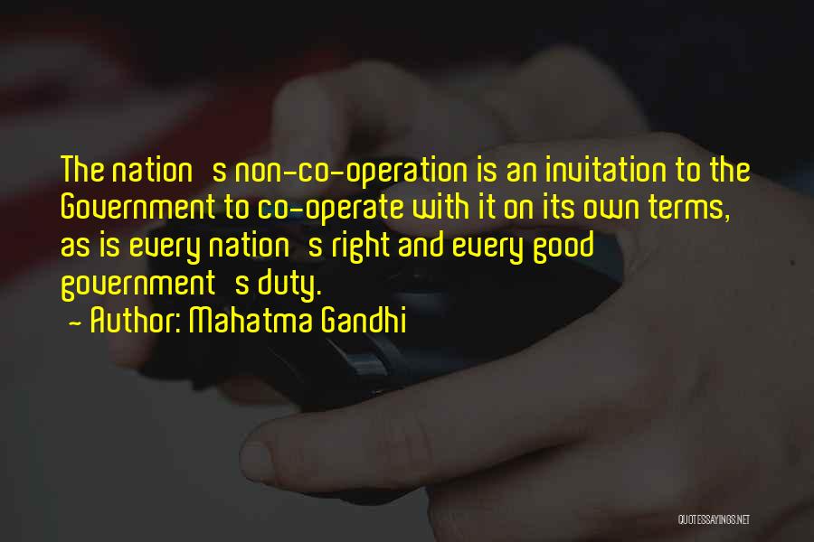 Mahatma Gandhi Quotes: The Nation's Non-co-operation Is An Invitation To The Government To Co-operate With It On Its Own Terms, As Is Every