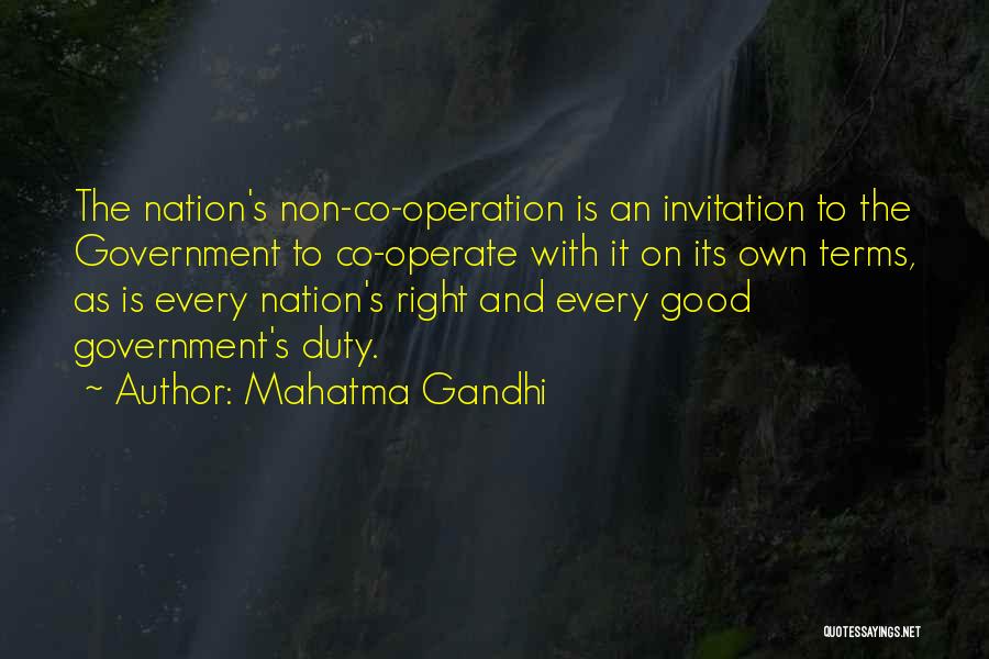 Mahatma Gandhi Quotes: The Nation's Non-co-operation Is An Invitation To The Government To Co-operate With It On Its Own Terms, As Is Every