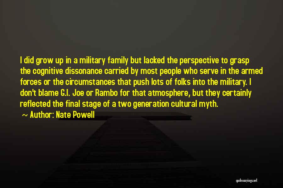 Nate Powell Quotes: I Did Grow Up In A Military Family But Lacked The Perspective To Grasp The Cognitive Dissonance Carried By Most