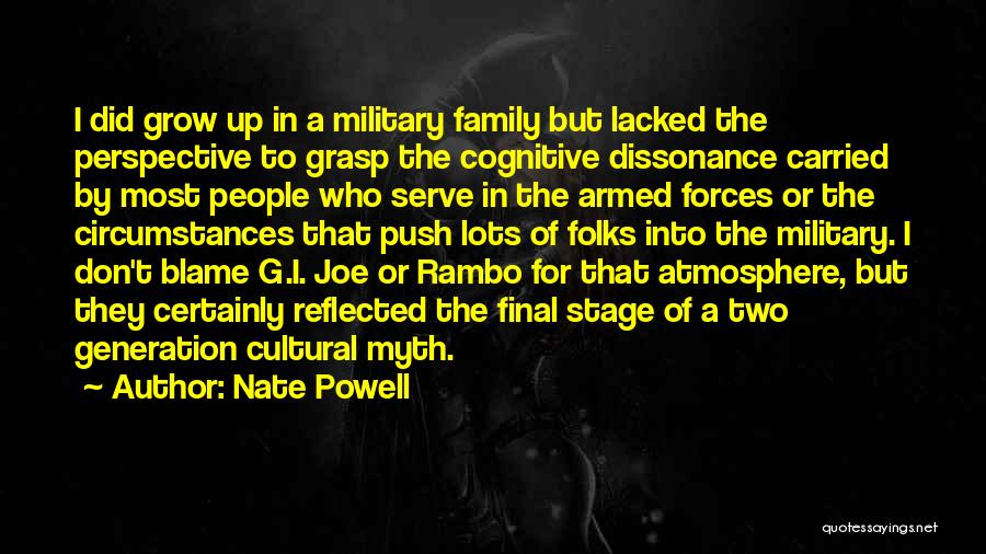 Nate Powell Quotes: I Did Grow Up In A Military Family But Lacked The Perspective To Grasp The Cognitive Dissonance Carried By Most