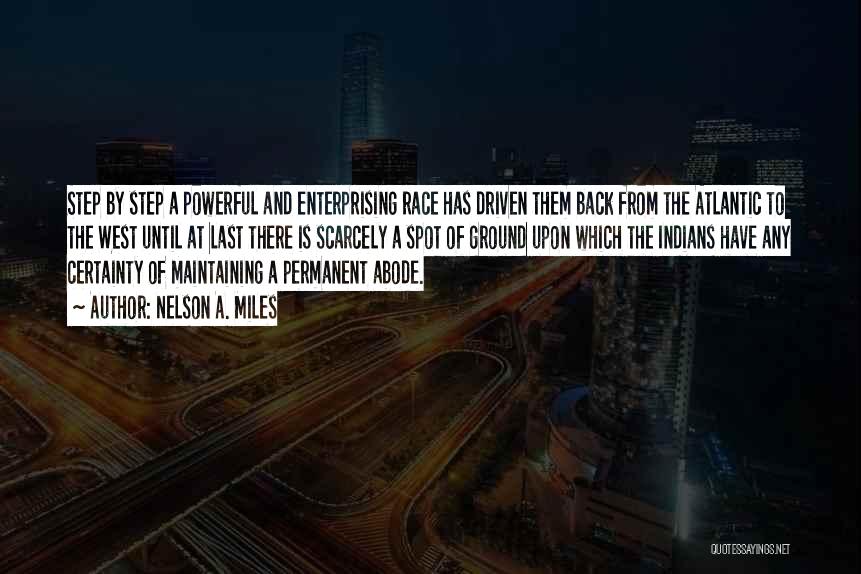 Nelson A. Miles Quotes: Step By Step A Powerful And Enterprising Race Has Driven Them Back From The Atlantic To The West Until At