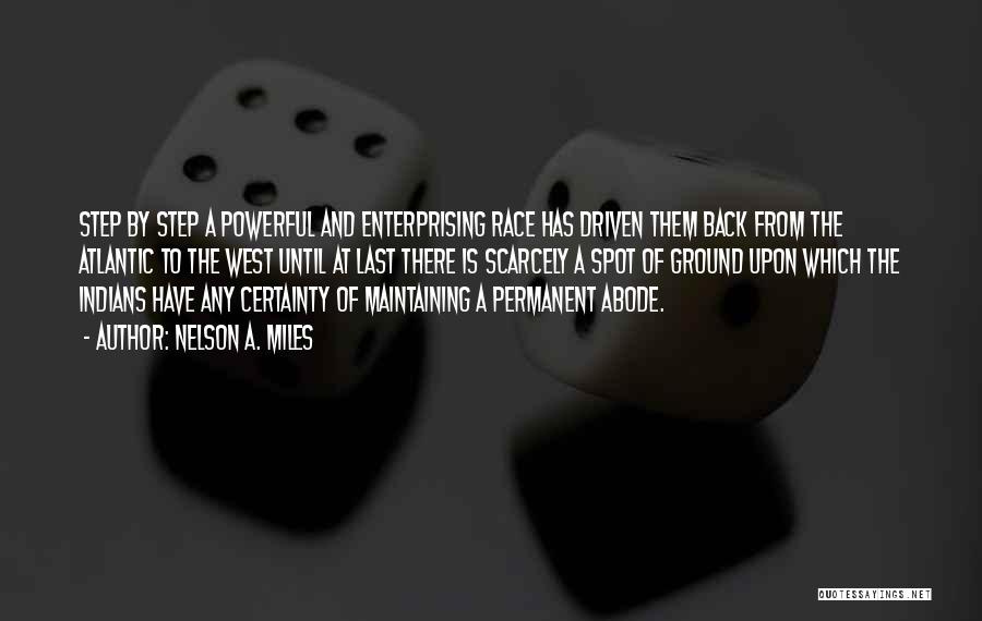 Nelson A. Miles Quotes: Step By Step A Powerful And Enterprising Race Has Driven Them Back From The Atlantic To The West Until At