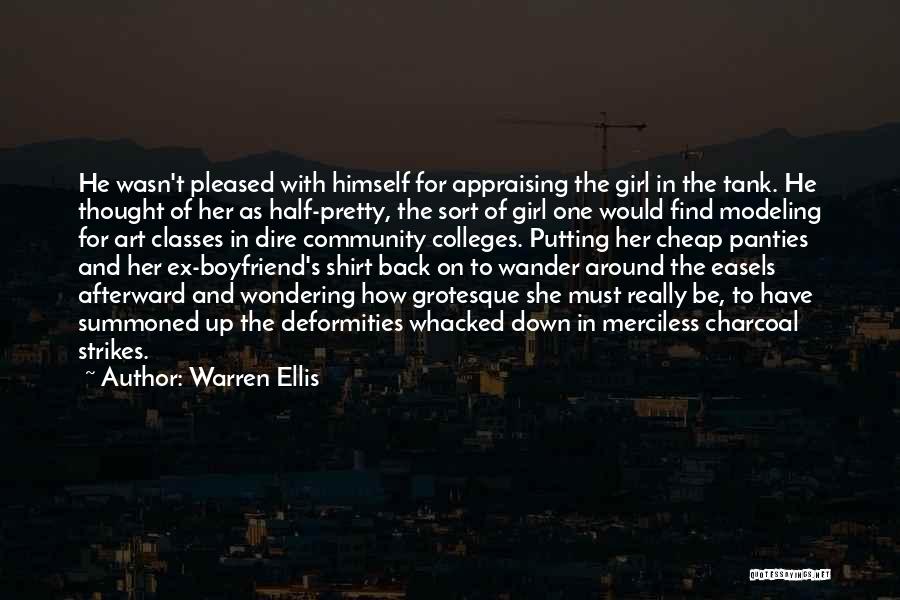 Warren Ellis Quotes: He Wasn't Pleased With Himself For Appraising The Girl In The Tank. He Thought Of Her As Half-pretty, The Sort