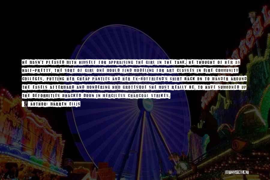 Warren Ellis Quotes: He Wasn't Pleased With Himself For Appraising The Girl In The Tank. He Thought Of Her As Half-pretty, The Sort