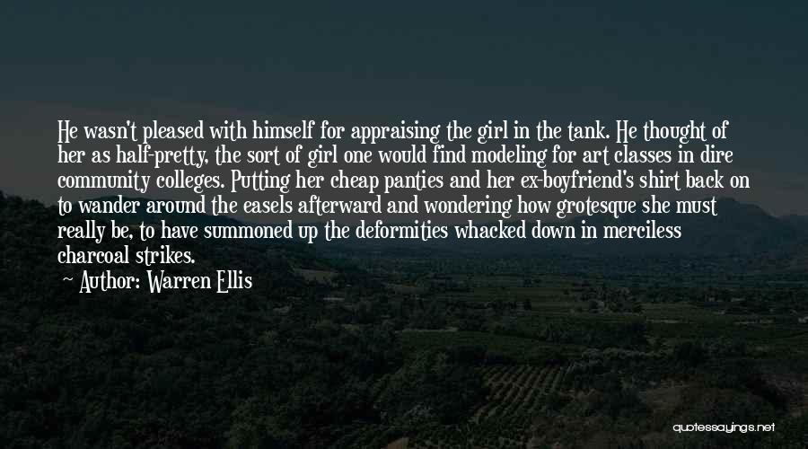 Warren Ellis Quotes: He Wasn't Pleased With Himself For Appraising The Girl In The Tank. He Thought Of Her As Half-pretty, The Sort