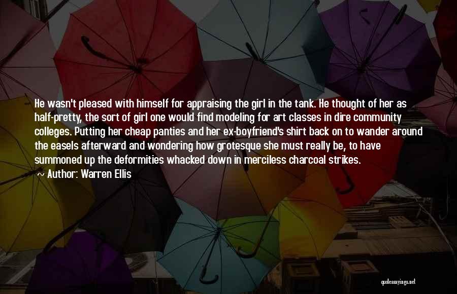 Warren Ellis Quotes: He Wasn't Pleased With Himself For Appraising The Girl In The Tank. He Thought Of Her As Half-pretty, The Sort