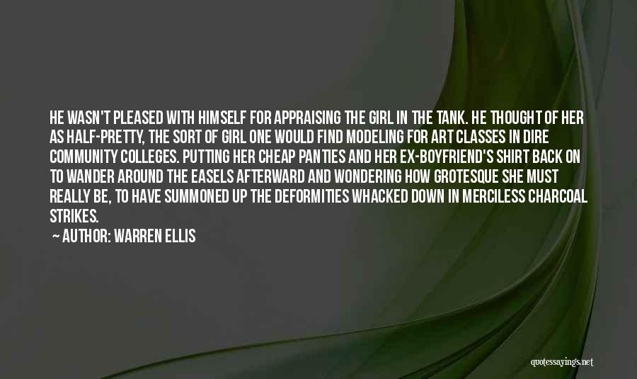 Warren Ellis Quotes: He Wasn't Pleased With Himself For Appraising The Girl In The Tank. He Thought Of Her As Half-pretty, The Sort