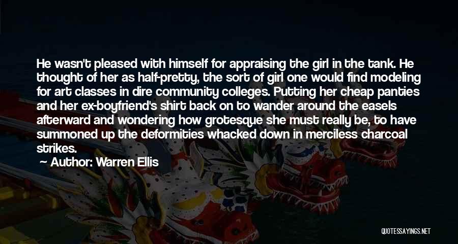 Warren Ellis Quotes: He Wasn't Pleased With Himself For Appraising The Girl In The Tank. He Thought Of Her As Half-pretty, The Sort