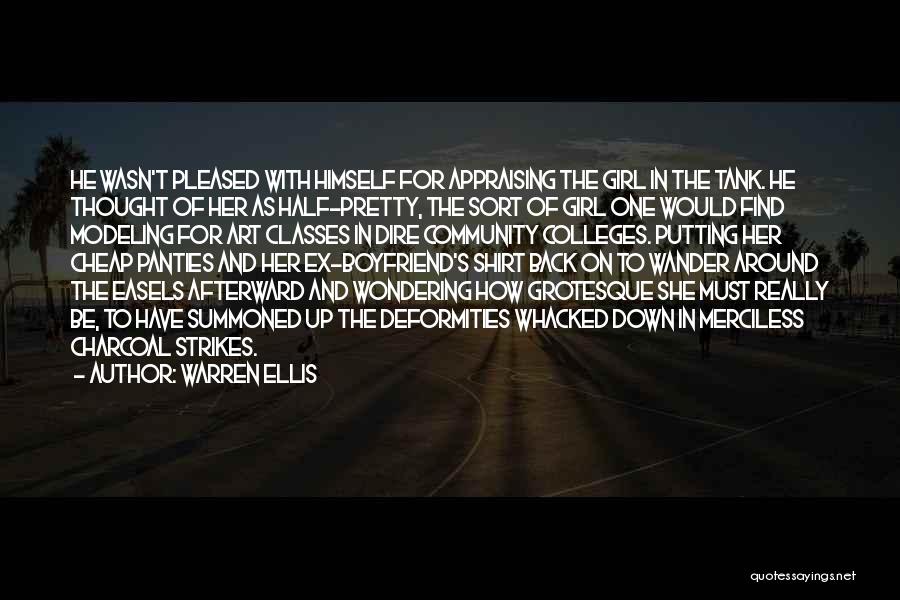 Warren Ellis Quotes: He Wasn't Pleased With Himself For Appraising The Girl In The Tank. He Thought Of Her As Half-pretty, The Sort