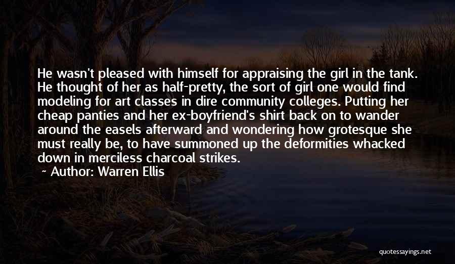 Warren Ellis Quotes: He Wasn't Pleased With Himself For Appraising The Girl In The Tank. He Thought Of Her As Half-pretty, The Sort