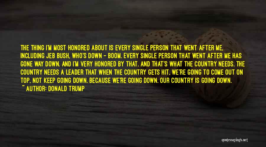 Donald Trump Quotes: The Thing I'm Most Honored About Is Every Single Person That Went After Me, Including Jeb Bush, Who's Down -