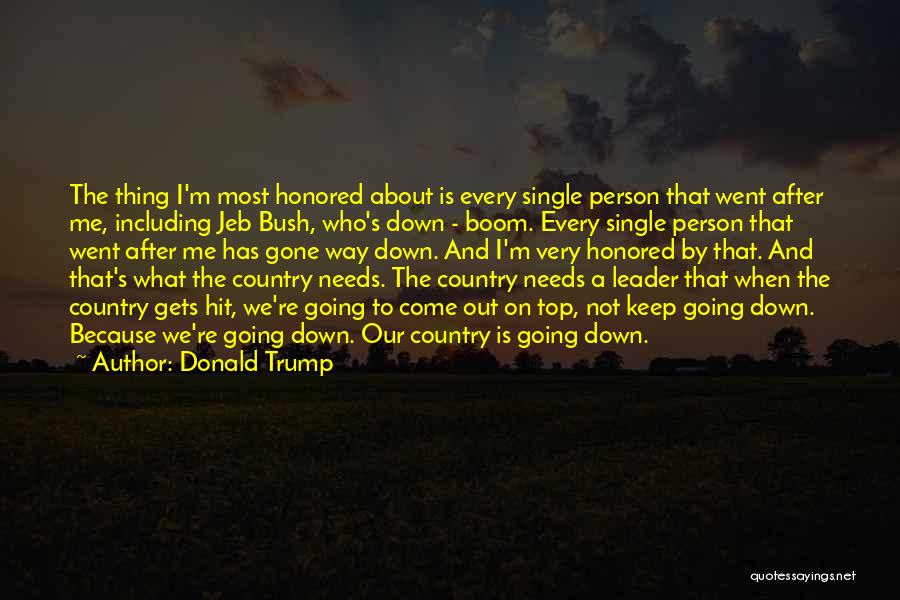 Donald Trump Quotes: The Thing I'm Most Honored About Is Every Single Person That Went After Me, Including Jeb Bush, Who's Down -