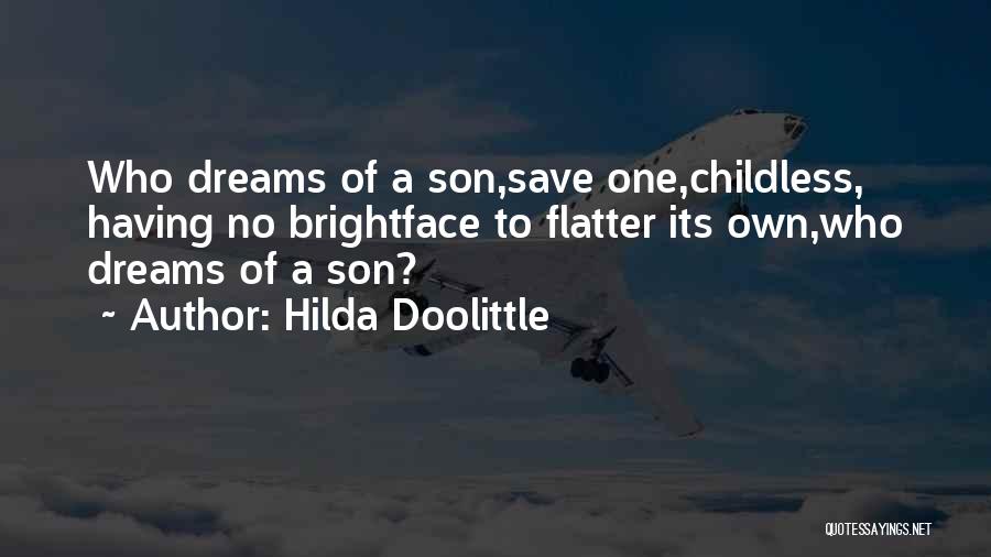 Hilda Doolittle Quotes: Who Dreams Of A Son,save One,childless, Having No Brightface To Flatter Its Own,who Dreams Of A Son?