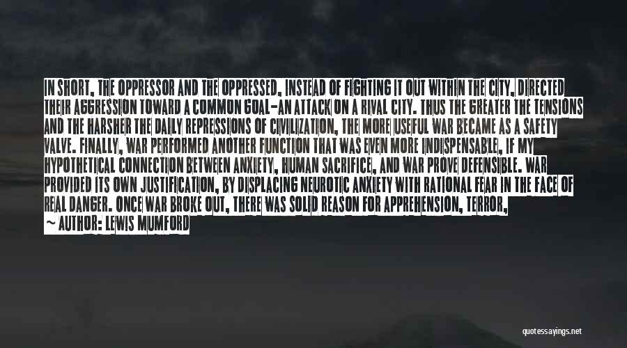 Lewis Mumford Quotes: In Short, The Oppressor And The Oppressed, Instead Of Fighting It Out Within The City, Directed Their Aggression Toward A