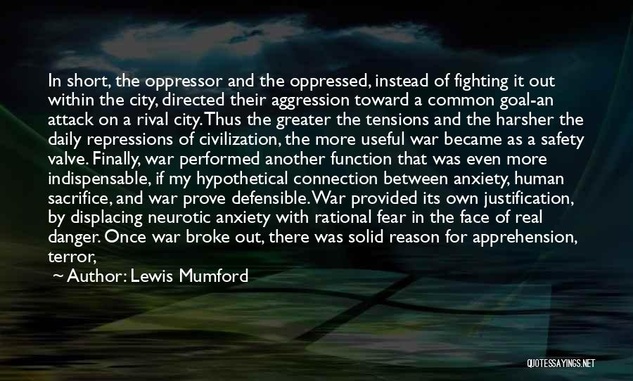 Lewis Mumford Quotes: In Short, The Oppressor And The Oppressed, Instead Of Fighting It Out Within The City, Directed Their Aggression Toward A