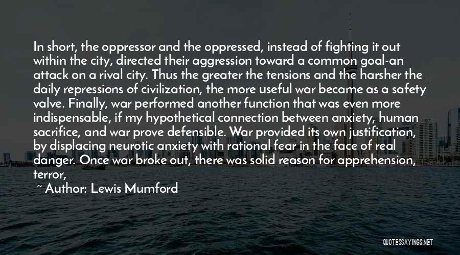 Lewis Mumford Quotes: In Short, The Oppressor And The Oppressed, Instead Of Fighting It Out Within The City, Directed Their Aggression Toward A