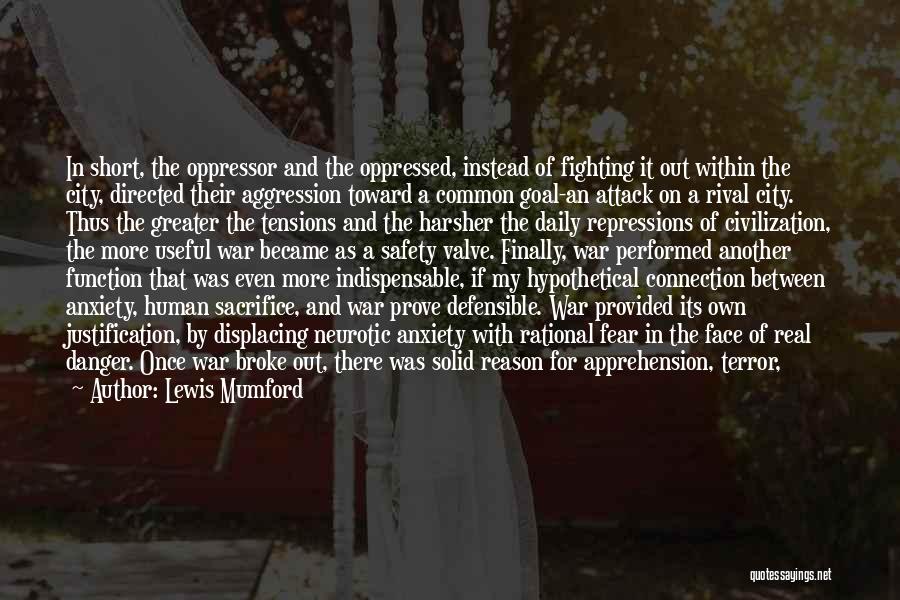 Lewis Mumford Quotes: In Short, The Oppressor And The Oppressed, Instead Of Fighting It Out Within The City, Directed Their Aggression Toward A