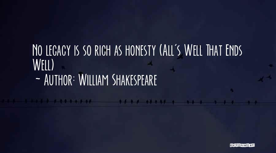 William Shakespeare Quotes: No Legacy Is So Rich As Honesty (all's Well That Ends Well)
