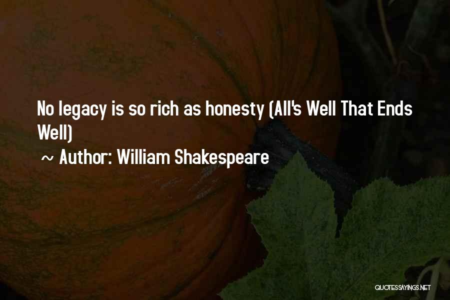 William Shakespeare Quotes: No Legacy Is So Rich As Honesty (all's Well That Ends Well)