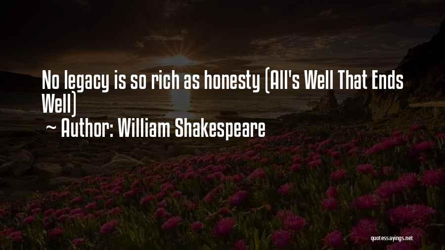 William Shakespeare Quotes: No Legacy Is So Rich As Honesty (all's Well That Ends Well)