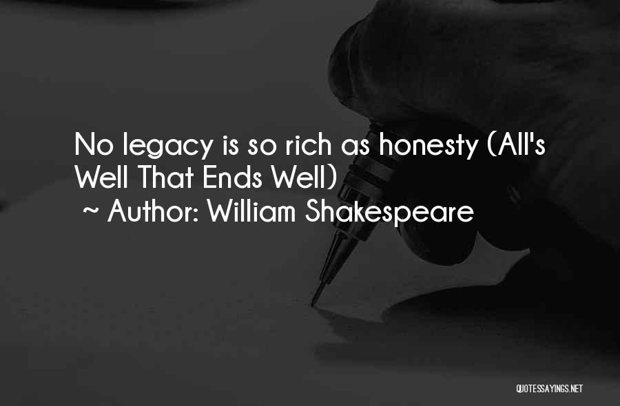 William Shakespeare Quotes: No Legacy Is So Rich As Honesty (all's Well That Ends Well)