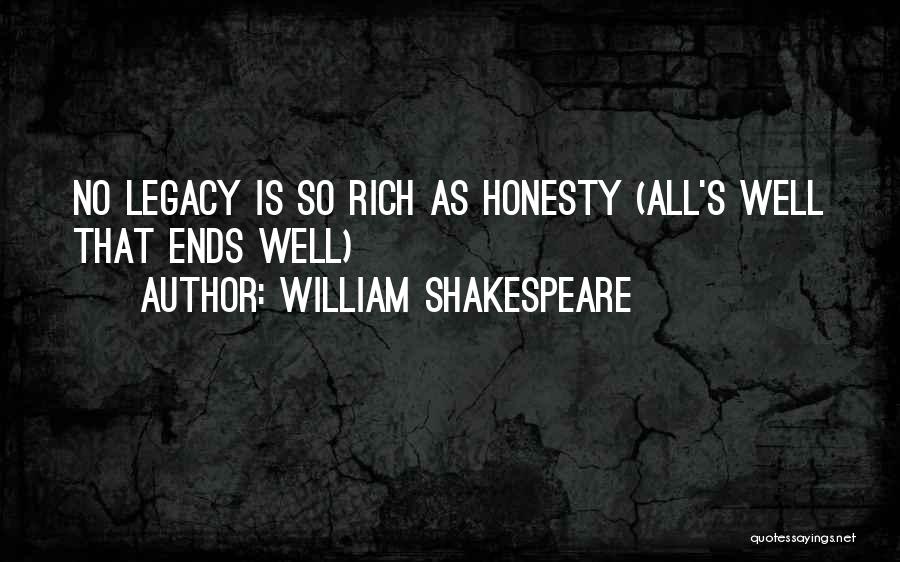 William Shakespeare Quotes: No Legacy Is So Rich As Honesty (all's Well That Ends Well)