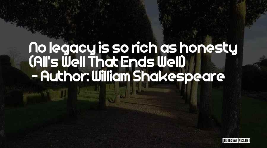 William Shakespeare Quotes: No Legacy Is So Rich As Honesty (all's Well That Ends Well)