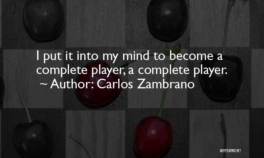 Carlos Zambrano Quotes: I Put It Into My Mind To Become A Complete Player, A Complete Player.