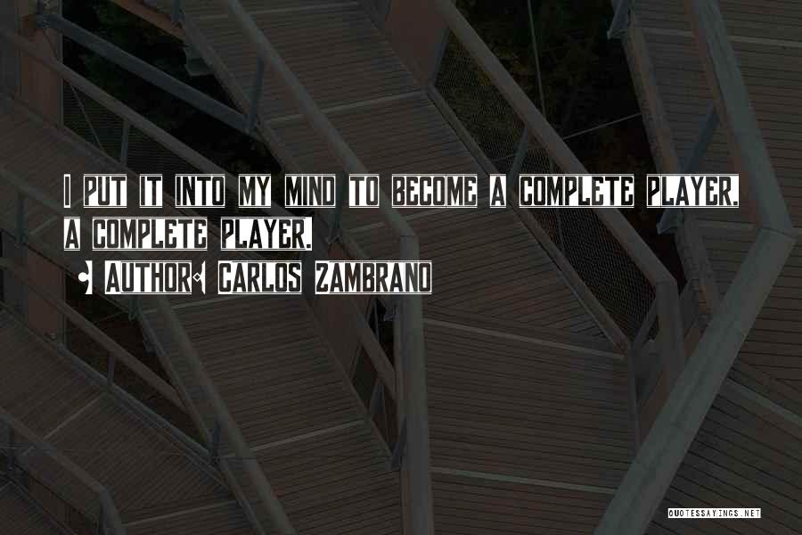 Carlos Zambrano Quotes: I Put It Into My Mind To Become A Complete Player, A Complete Player.