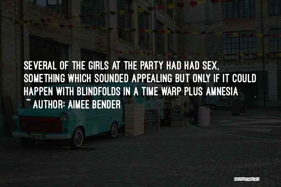 Aimee Bender Quotes: Several Of The Girls At The Party Had Had Sex, Something Which Sounded Appealing But Only If It Could Happen