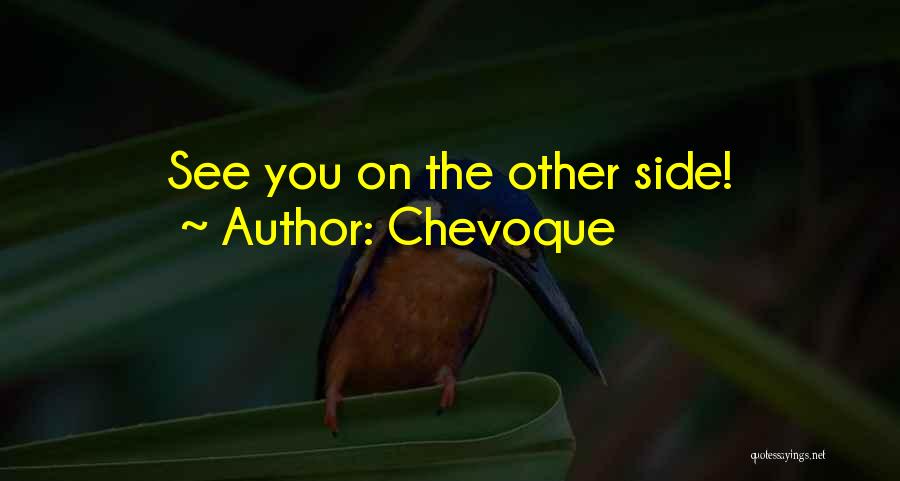 Chevoque Quotes: See You On The Other Side!