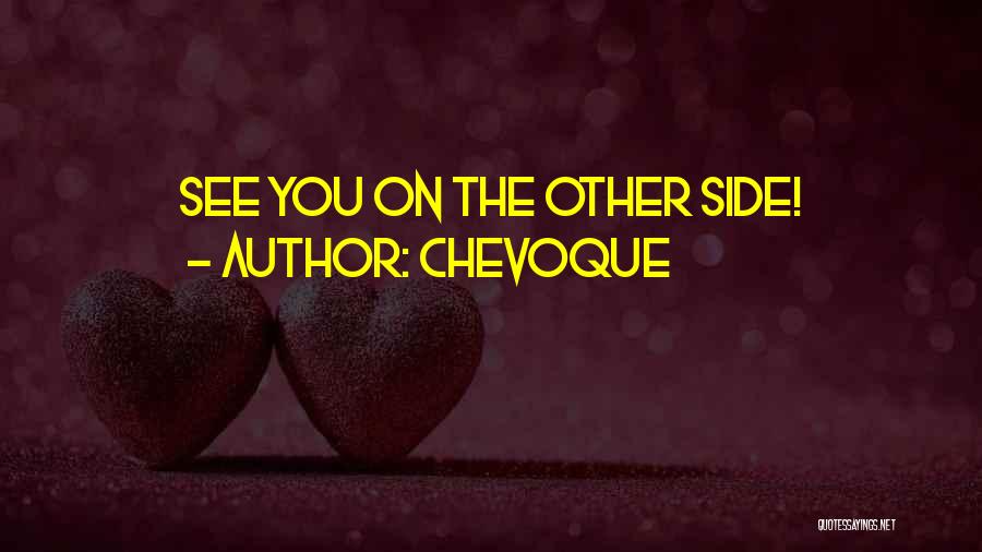 Chevoque Quotes: See You On The Other Side!