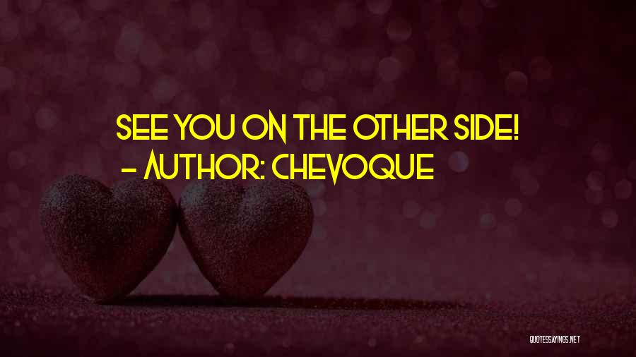 Chevoque Quotes: See You On The Other Side!