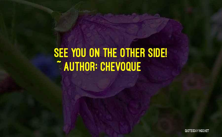 Chevoque Quotes: See You On The Other Side!