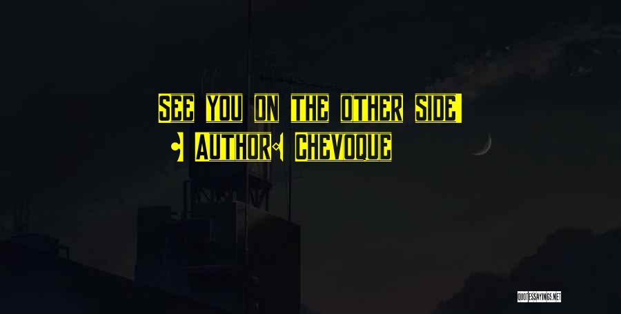 Chevoque Quotes: See You On The Other Side!