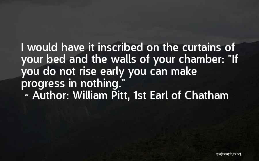 William Pitt, 1st Earl Of Chatham Quotes: I Would Have It Inscribed On The Curtains Of Your Bed And The Walls Of Your Chamber: If You Do