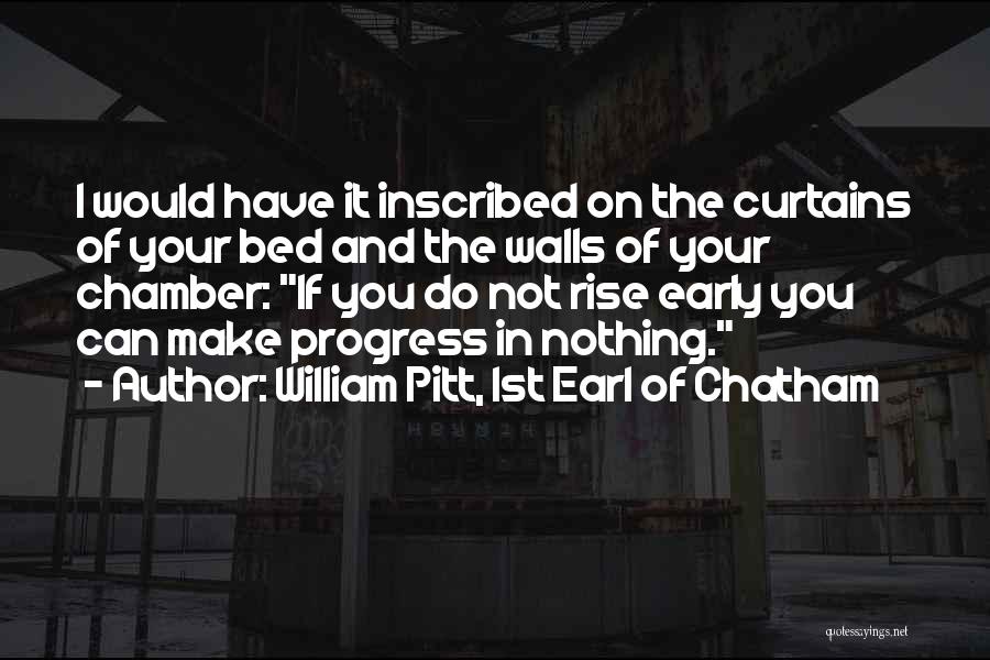 William Pitt, 1st Earl Of Chatham Quotes: I Would Have It Inscribed On The Curtains Of Your Bed And The Walls Of Your Chamber: If You Do