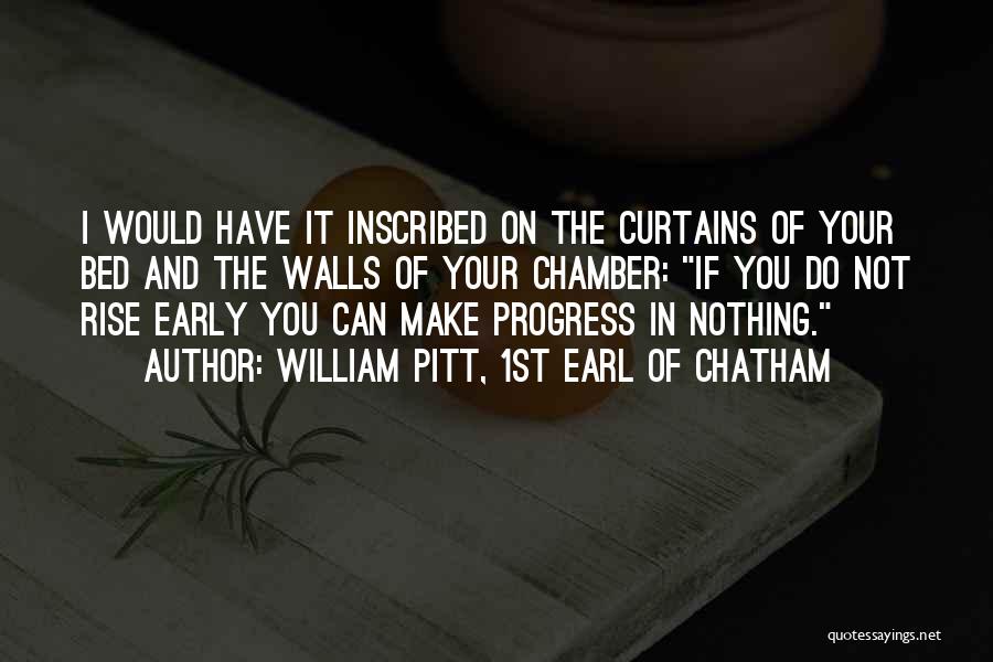 William Pitt, 1st Earl Of Chatham Quotes: I Would Have It Inscribed On The Curtains Of Your Bed And The Walls Of Your Chamber: If You Do