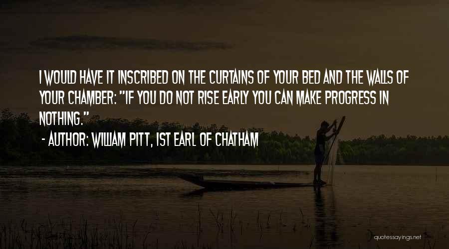 William Pitt, 1st Earl Of Chatham Quotes: I Would Have It Inscribed On The Curtains Of Your Bed And The Walls Of Your Chamber: If You Do