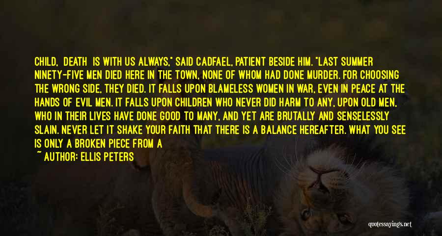 Ellis Peters Quotes: Child, [death] Is With Us Always, Said Cadfael, Patient Beside Him. Last Summer Ninety-five Men Died Here In The Town,