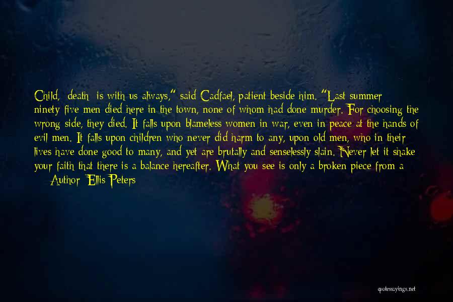 Ellis Peters Quotes: Child, [death] Is With Us Always, Said Cadfael, Patient Beside Him. Last Summer Ninety-five Men Died Here In The Town,