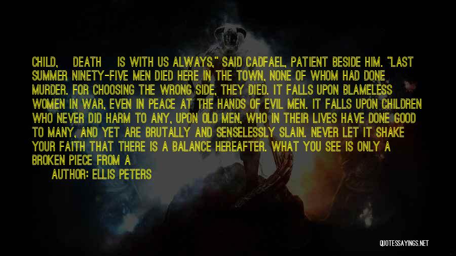 Ellis Peters Quotes: Child, [death] Is With Us Always, Said Cadfael, Patient Beside Him. Last Summer Ninety-five Men Died Here In The Town,